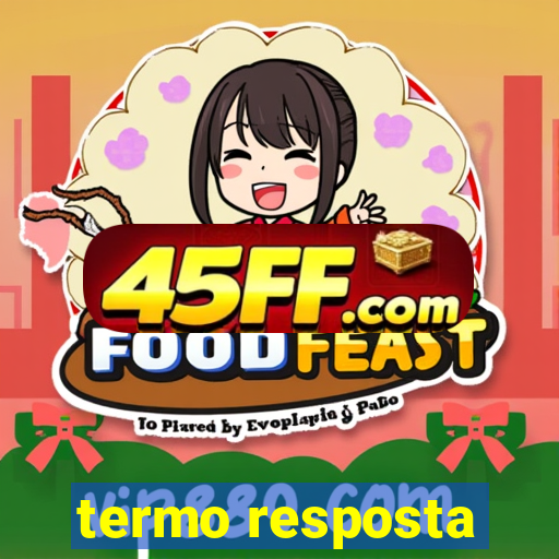 termo resposta